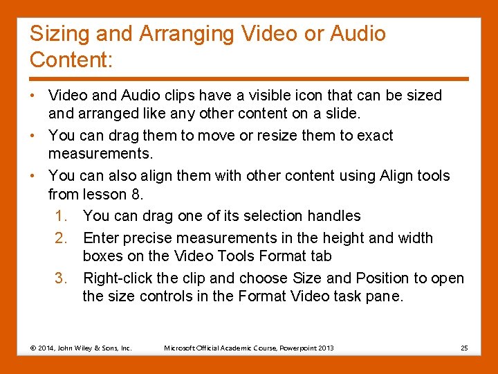 Sizing and Arranging Video or Audio Content: • Video and Audio clips have a