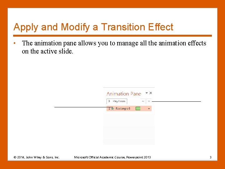 Apply and Modify a Transition Effect • The animation pane allows you to manage