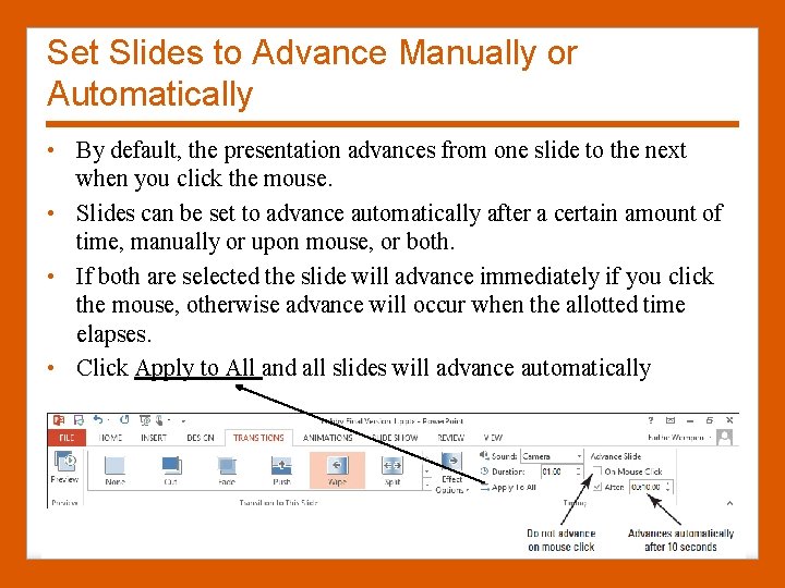 Set Slides to Advance Manually or Automatically • By default, the presentation advances from