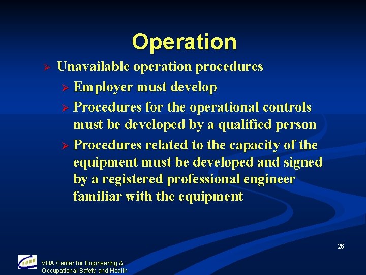 Operation Ø Unavailable operation procedures Ø Employer must develop Ø Procedures for the operational