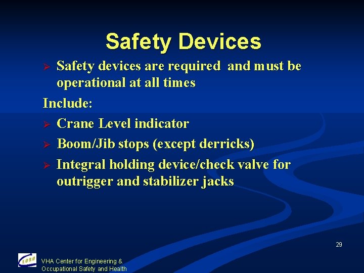 Safety Devices Safety devices are required and must be operational at all times Include: