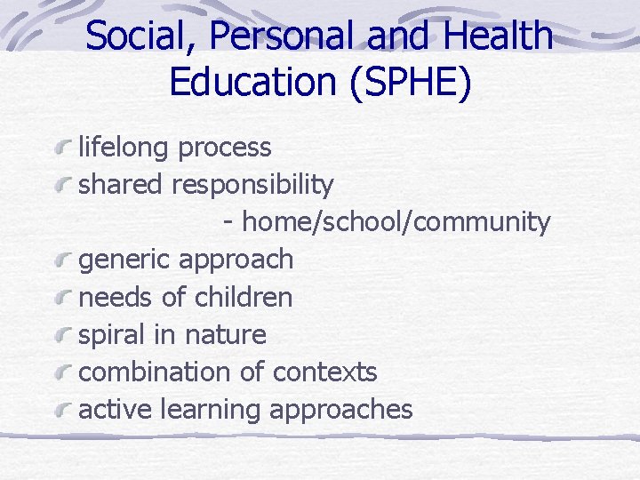 Social, Personal and Health Education (SPHE) lifelong process shared responsibility - home/school/community generic approach