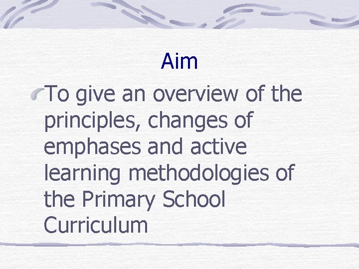 Aim To give an overview of the principles, changes of emphases and active learning