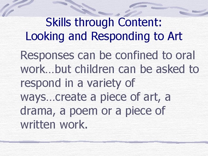Skills through Content: Looking and Responding to Art Responses can be confined to oral