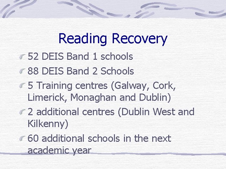 Reading Recovery 52 DEIS Band 1 schools 88 DEIS Band 2 Schools 5 Training