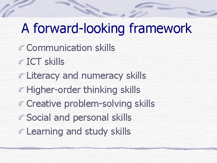 A forward-looking framework Communication skills ICT skills Literacy and numeracy skills Higher-order thinking skills