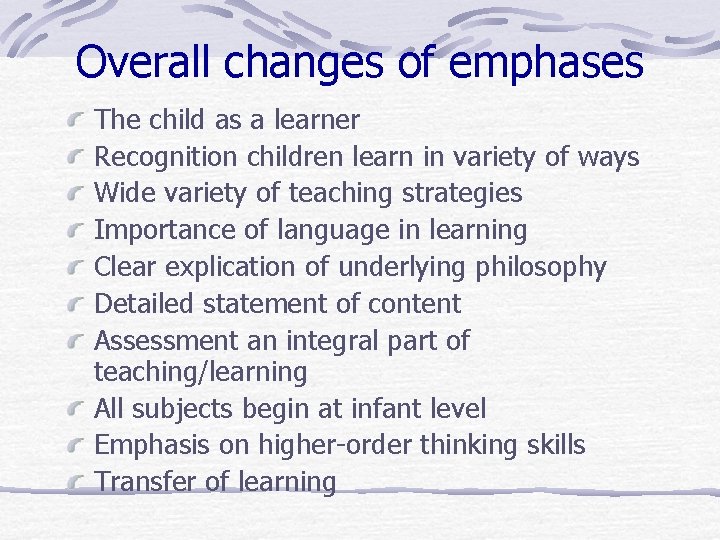 Overall changes of emphases The child as a learner Recognition children learn in variety