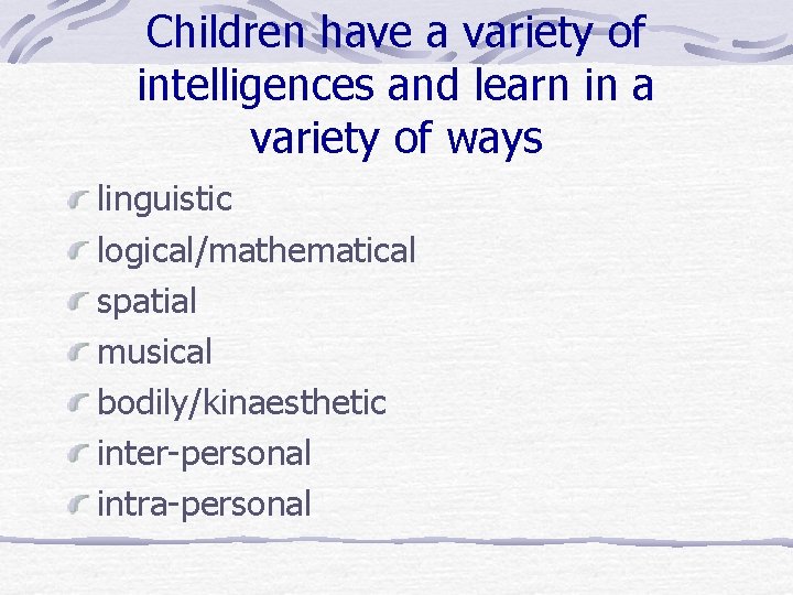 Children have a variety of intelligences and learn in a variety of ways linguistic