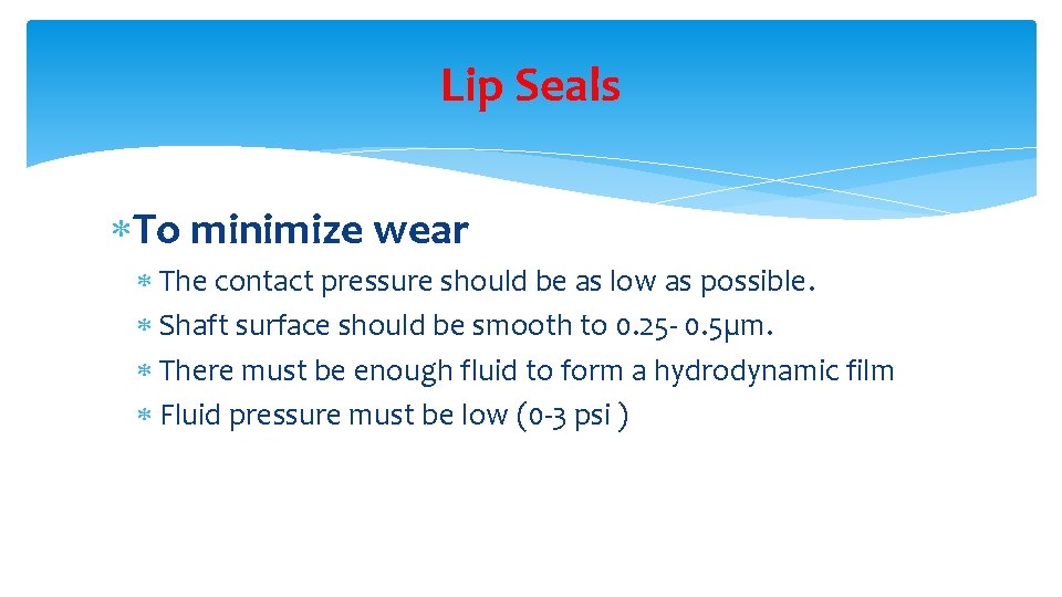 Lip Seals To minimize wear The contact pressure should be as low as possible.