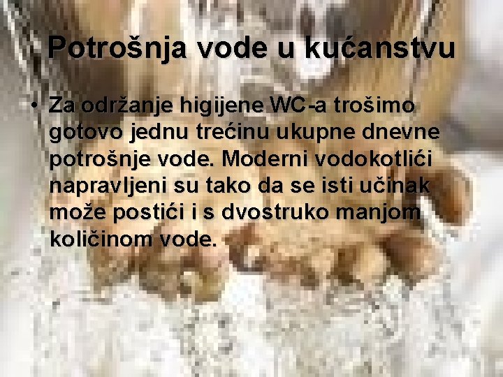 Potrošnja vode u kućanstvu • Za održanje higijene WC-a trošimo gotovo jednu trećinu ukupne