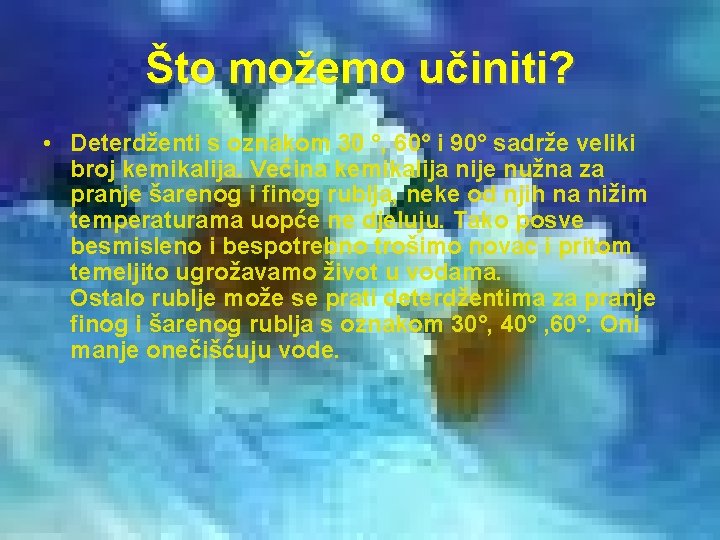 Što možemo učiniti? • Deterdženti s oznakom 30 °, 60° i 90° sadrže veliki