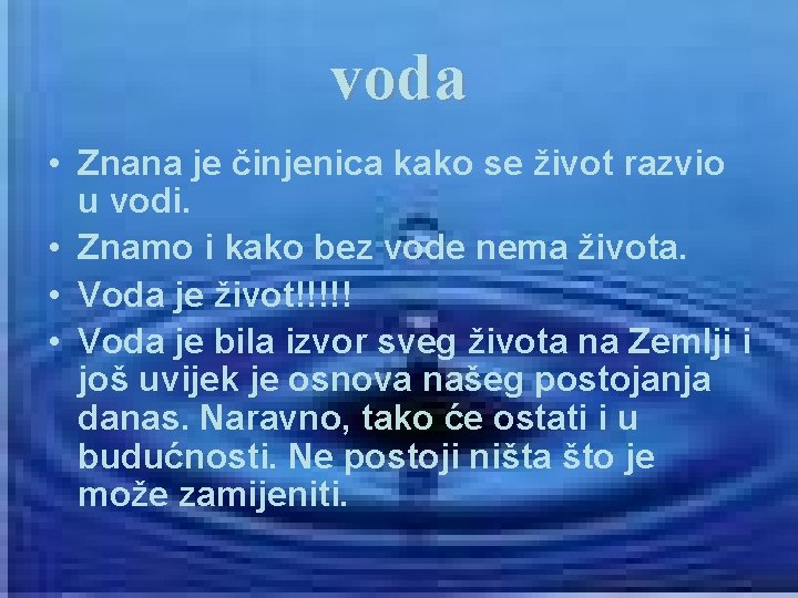 voda • Znana je činjenica kako se život razvio u vodi. • Znamo i
