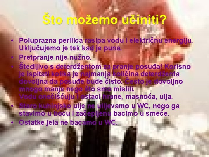 Što možemo učiniti? • Poluprazna perilica rasipa vodu i električnu energiju. Uključujemo je tek