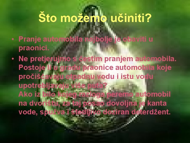 Što možemo učiniti? • Pranje automobila najbolje je obaviti u praonici. • Ne pretjerujmo
