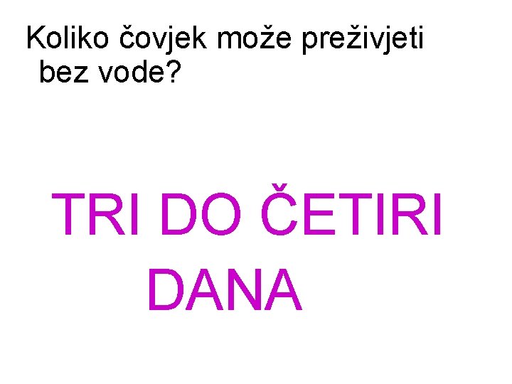 Koliko čovjek može preživjeti bez vode? TRI DO ČETIRI DANA 