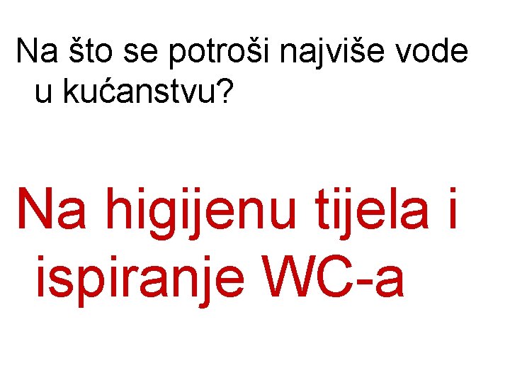 Na što se potroši najviše vode u kućanstvu? Na higijenu tijela i ispiranje WC-a