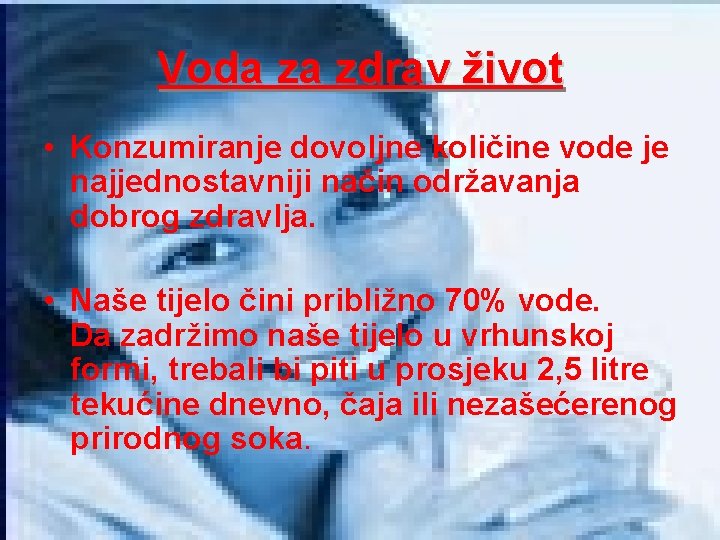 Voda za zdrav život • Konzumiranje dovoljne količine vode je najjednostavniji način održavanja dobrog