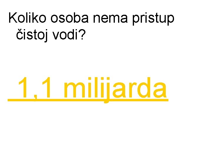 Koliko osoba nema pristup čistoj vodi? 1, 1 milijarda 