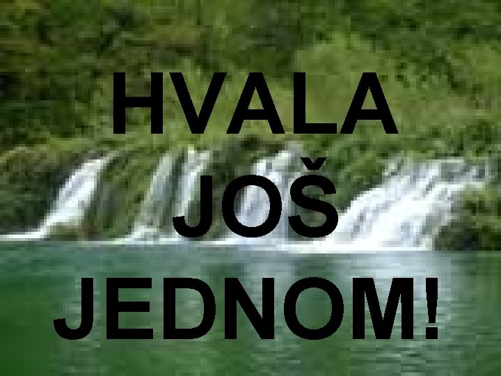 HVALA JOŠ JEDNOM! 