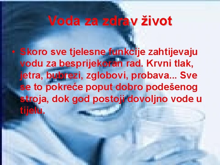 Voda za zdrav život • Skoro sve tjelesne funkcije zahtijevaju vodu za besprijekoran rad.