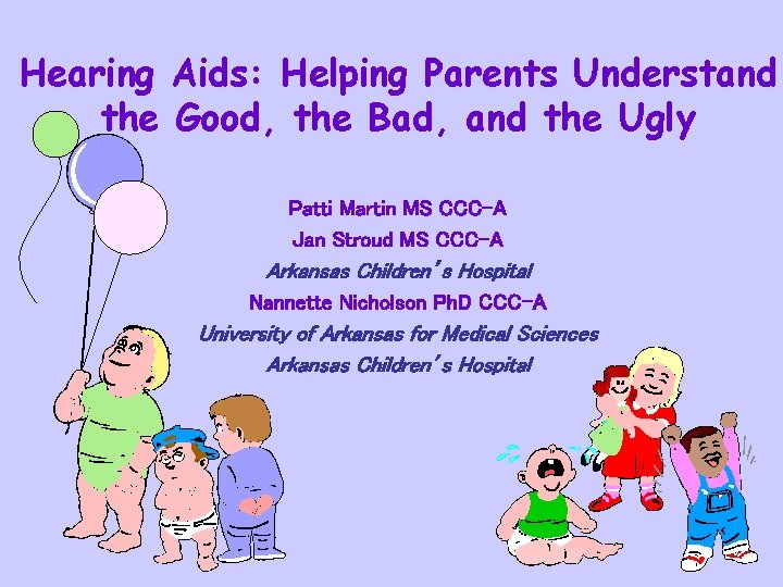 Hearing Aids: Helping Parents Understand the Good, the Bad, and the Ugly Patti Martin