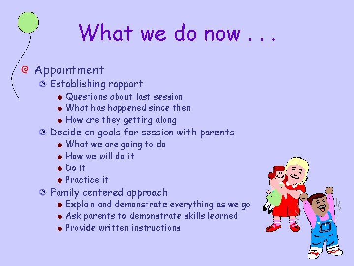 What we do now. . . Appointment Establishing rapport Questions about last session What What we do now. . . Appointment Establishing rapport Questions about last session What