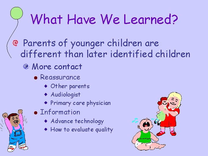 What Have We Learned? Parents of younger children are different than later identified children