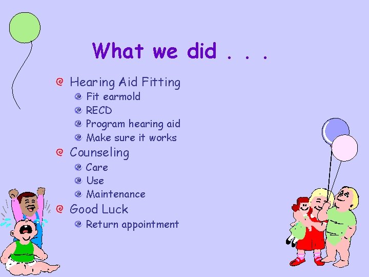 What we did. . . Hearing Aid Fitting Fit earmold RECD Program hearing aid