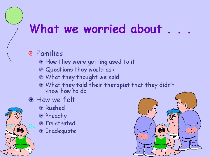 What we worried about. . . Families How they were getting used to it What we worried about. . . Families How they were getting used to it