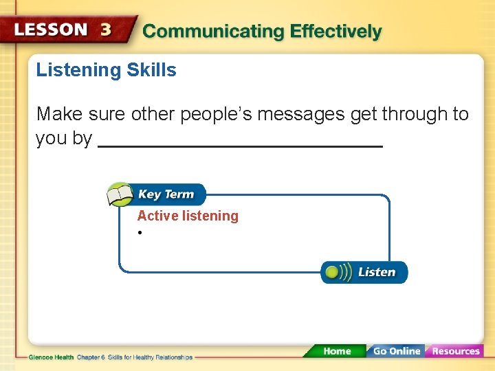 Listening Skills Make sure other people’s messages get through to you by Active listening