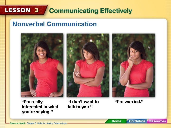 Nonverbal Communication “I’m really interested in what you’re saying. ” “I don’t want to