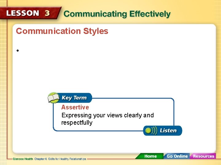 Communication Styles • Assertive Expressing your views clearly and respectfully 