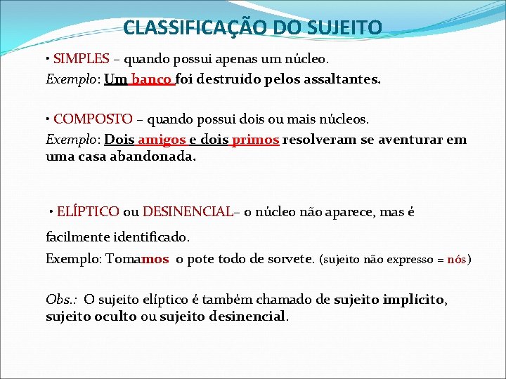 CLASSIFICAÇÃO DO SUJEITO • SIMPLES – quando possui apenas um núcleo. Exemplo: Um banco