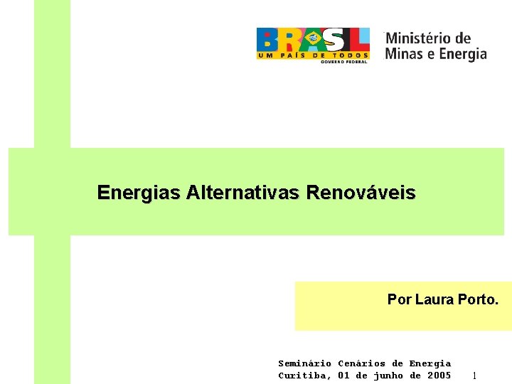 Energias Alternativas Renováveis Por Laura Porto. Seminário Cenários de Energia Curitiba, 01 de junho