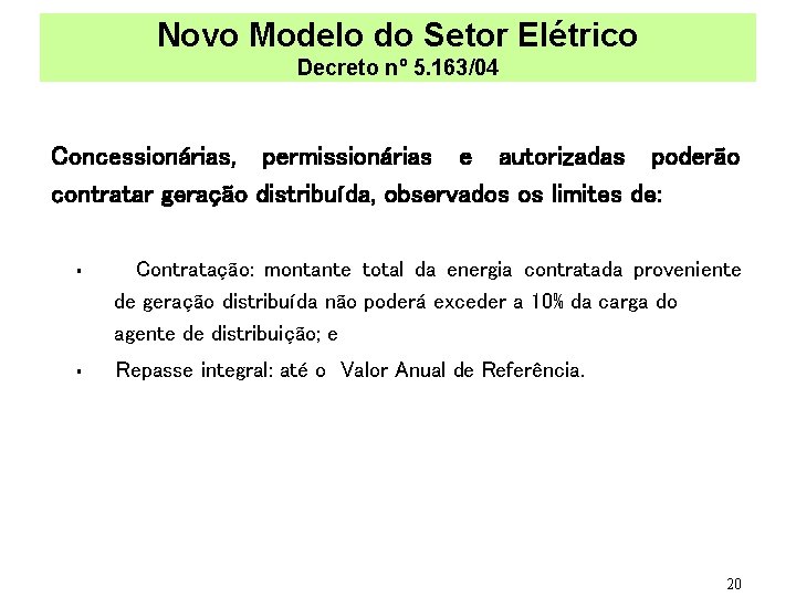 Novo Modelo do Setor Elétrico Decreto nº 5. 163/04 Concessionárias, permissionárias e autorizadas poderão
