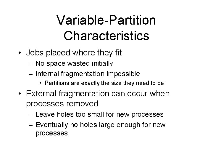 Variable-Partition Characteristics • Jobs placed where they fit – No space wasted initially –