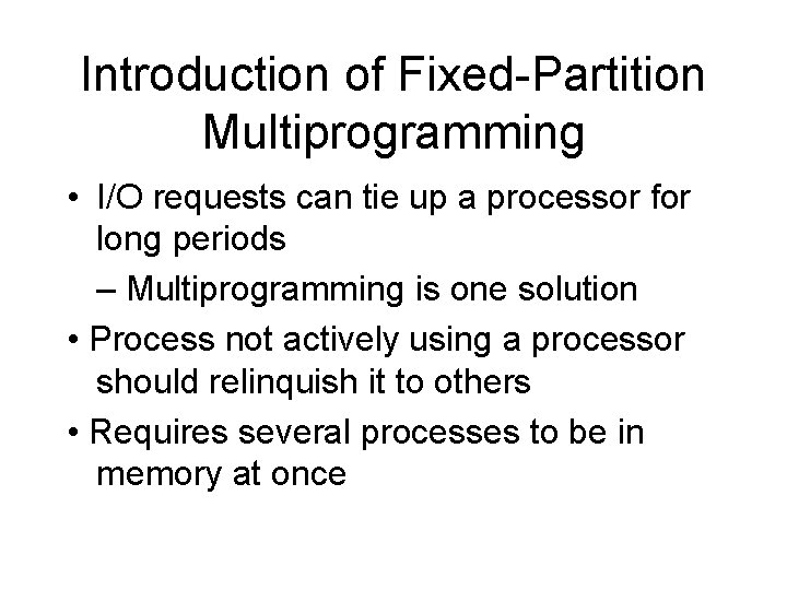 Introduction of Fixed-Partition Multiprogramming • I/O requests can tie up a processor for long