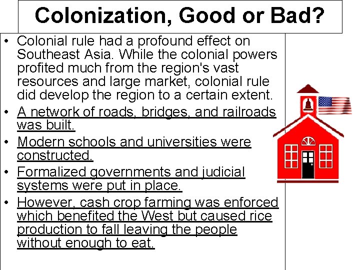 Colonization, Good or Bad? • Colonial rule had a profound effect on Southeast Asia.