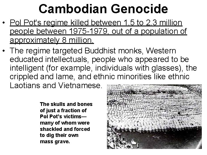 Cambodian Genocide • Pol Pot's regime killed between 1. 5 to 2. 3 million