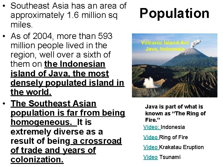  • Southeast Asia has an area of approximately 1. 6 million sq miles.