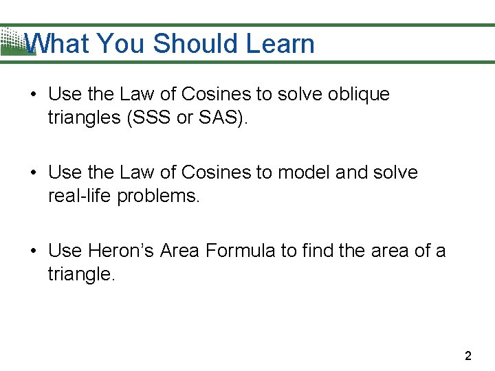 What You Should Learn • Use the Law of Cosines to solve oblique triangles