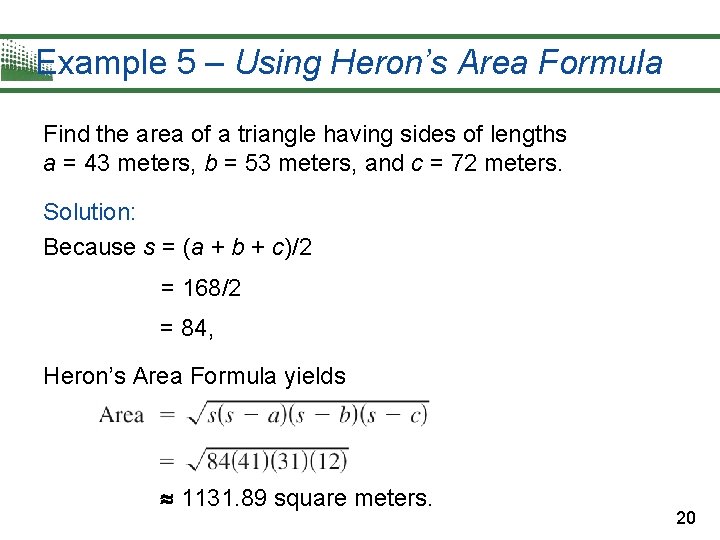 Example 5 – Using Heron’s Area Formula Find the area of a triangle having