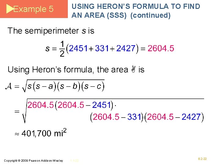 Example 5 USING HERON’S FORMULA TO FIND AN AREA (SSS) (continued) The semiperimeter s