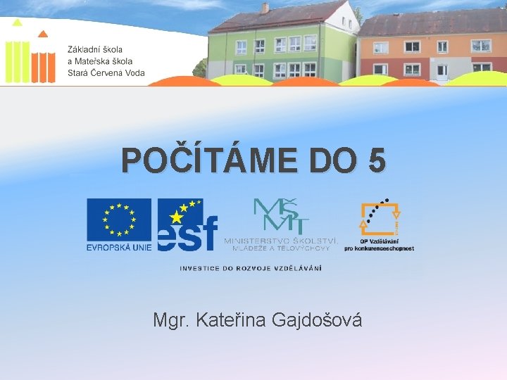 POČÍTÁME DO 5 Mgr. Kateřina Gajdošová 