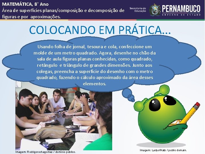 MATEMÁTICA, 8° Ano Área de superfícies planas/composição e decomposição de figuras e por aproximações.