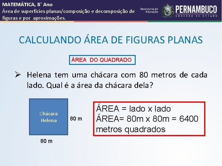 MATEMÁTICA, 8° Ano Área de superfícies planas/composição e decomposição de figuras e por aproximações.