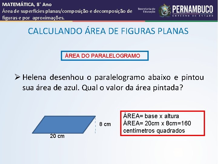 MATEMÁTICA, 8° Ano Área de superfícies planas/composição e decomposição de figuras e por aproximações.