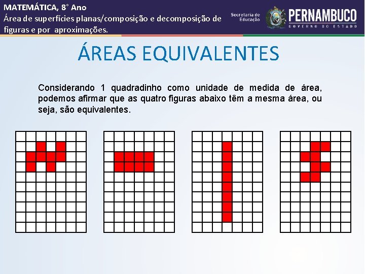 MATEMÁTICA, 8° Ano Área de superfícies planas/composição e decomposição de figuras e por aproximações.