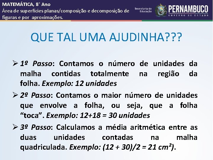 MATEMÁTICA, 8° Ano Área de superfícies planas/composição e decomposição de figuras e por aproximações.