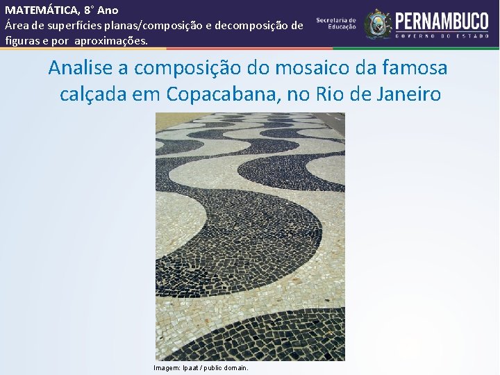 MATEMÁTICA, 8° Ano Área de superfícies planas/composição e decomposição de figuras e por aproximações.